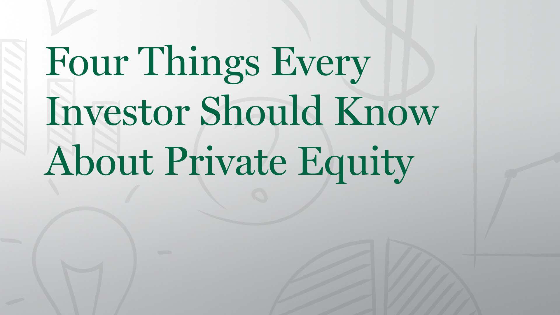 Four Things Every Investor Should Know About Private Equity