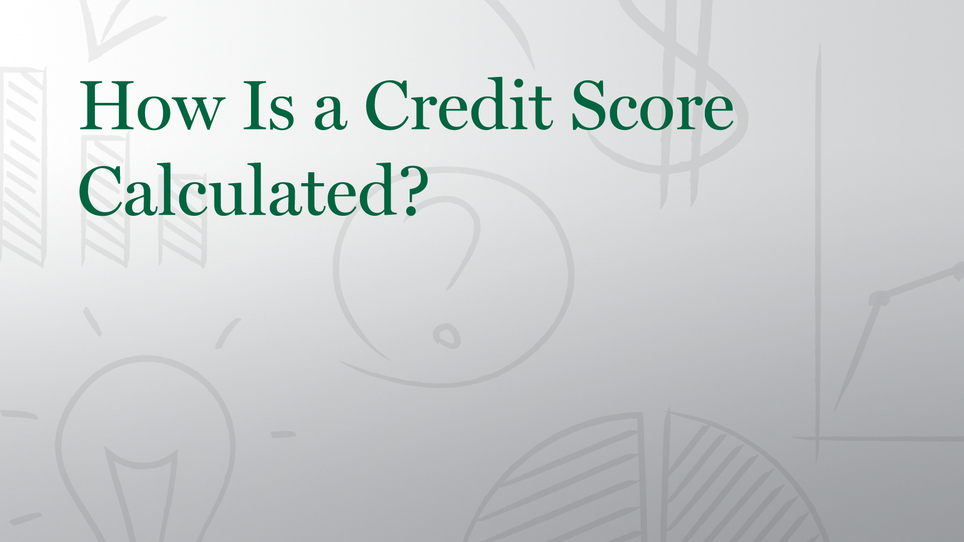 How Is a Credit Score Calculated?