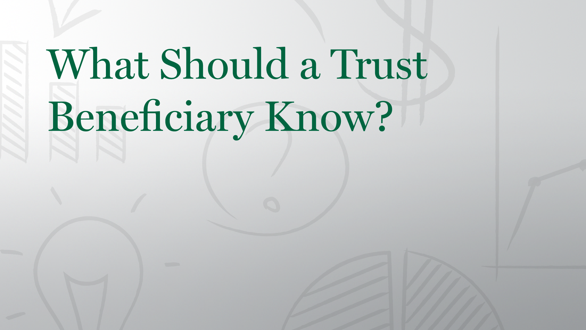What Should a Trust Beneficiary Know?